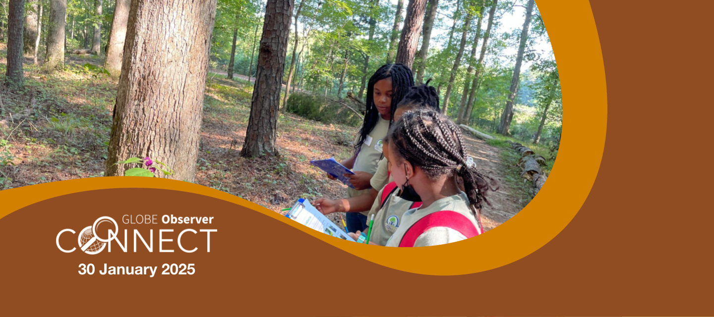 Three young campers with clipboards stand in the woods making observations. The text overlay says GLOBE Observer Connect, 30 January 2025