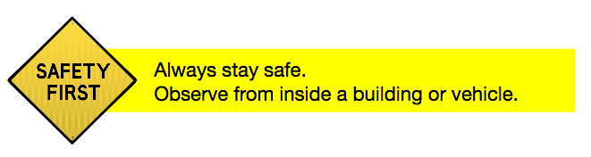 Stay safe. Observe from inside a building or vehicle