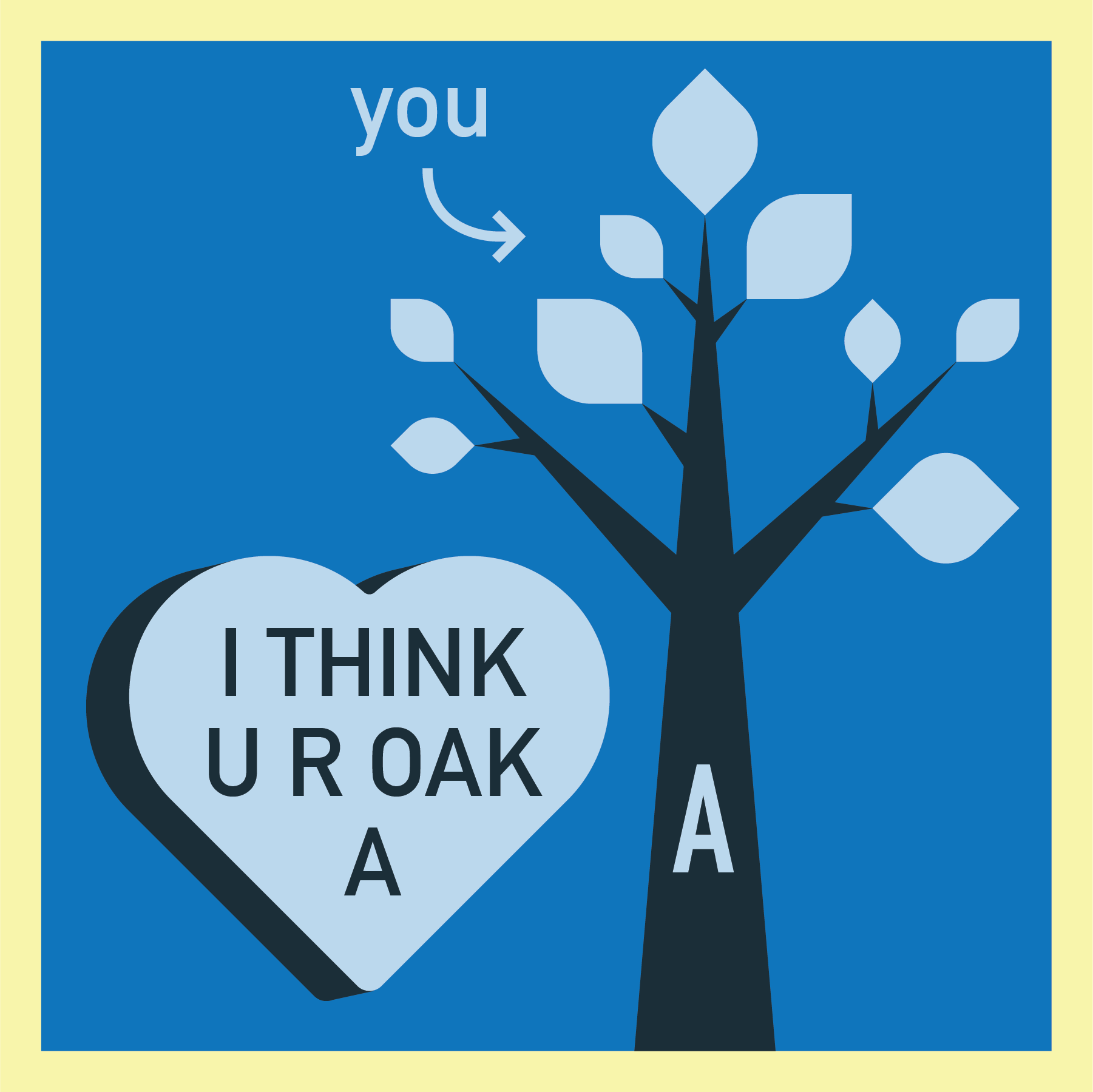 "I think U R OAK A" with a tree with an A on the trunk and an arrow with "you" pointing at the tree.
