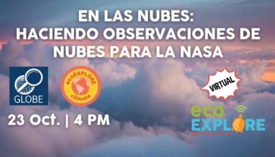 The background shows puffy clouds at sunset with words overlaid En Las Nubes: Haciendo Observaciones de nubes para la NASA, 23 Oct, 4 pm. The logos for GLOBE, ecoExplore climate and ecoExplore are overlaid along with a sign that reads 